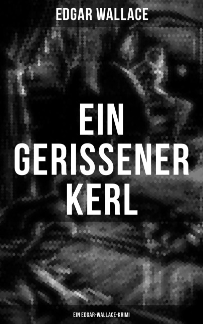 Ein gerissener Kerl: Ein Edgar-Wallace-Krimi - Edgar Wallace