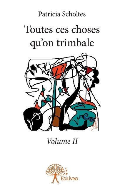 Toutes ces choses qu'on trimbale - Tome 2 - Patricia Scholtes