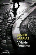 Vida del fantasma : cinco años más tenue - Javier Marías