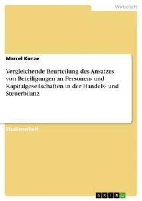 Vergleichende Beurteilung des Ansatzes von Beteiligungen an Personen- und Kapitalgesellschaften in der Handels- und Steuerbilanz - Marcel Kunze