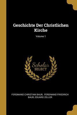 Geschichte Der Christlichen Kirche; Volume 1 - Ferdinand Christian Baur, Eduard Zeller