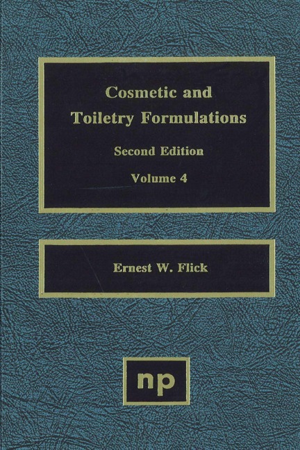 Cosmetic and Toiletry Formulations, Vol. 4 - Ernest W. Flick