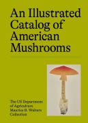 Cover-Bild zum Titel 'An Illustrated Catalog of American Mushrooms' von 'Us Department of Agriculture Maurice B Walters Collection'