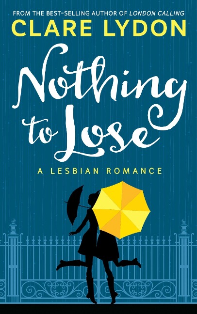 Nothing To Lose: A Lesbian Romance - Clare Lydon