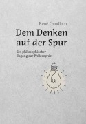Cover-Bild zum Titel 'Dem Denken auf der Spur' von 'René Gundlach'
