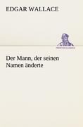 Der Mann, der seinen Namen änderte - Edgar Wallace