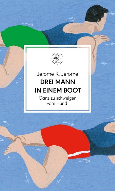 Drei Mann in einem Boot. Ganz zu schweigen vom Hund! - Jerome K. Jerome
