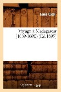 Voyage À Madagascar (1889-1890) (Éd.1895) - Louis Catat
