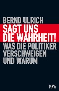 Sagt uns die Wahrheit! - Bernd Ulrich