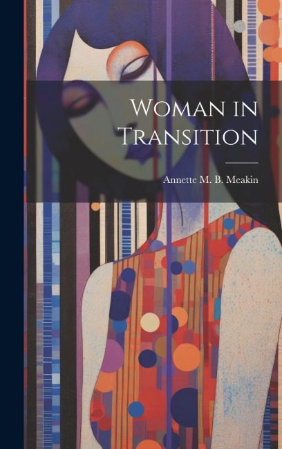 Woman in Transition - Annette M. B. Meakin