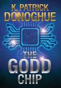 Cover-Bild zum Titel 'The GODD Chip' von 'K Patrick Donoghue'