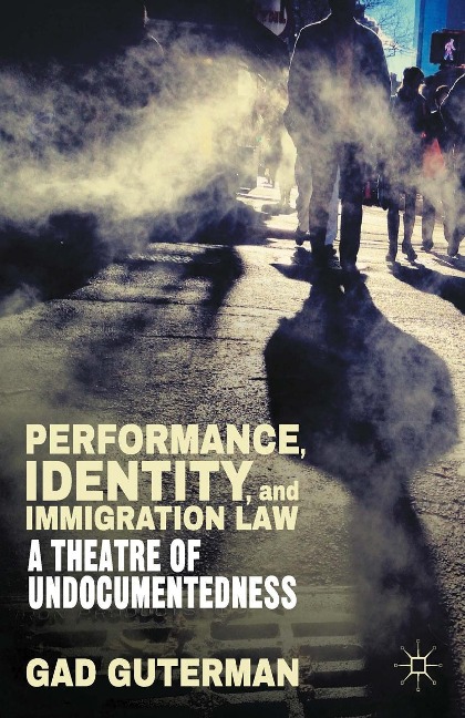 Performance, Identity, and Immigration Law - G. Guterman