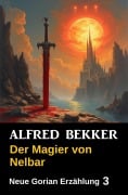 Cover-Bild zum Titel 'Gorian - Der Magier von Nelbar' von 'Alfred Bekker'
