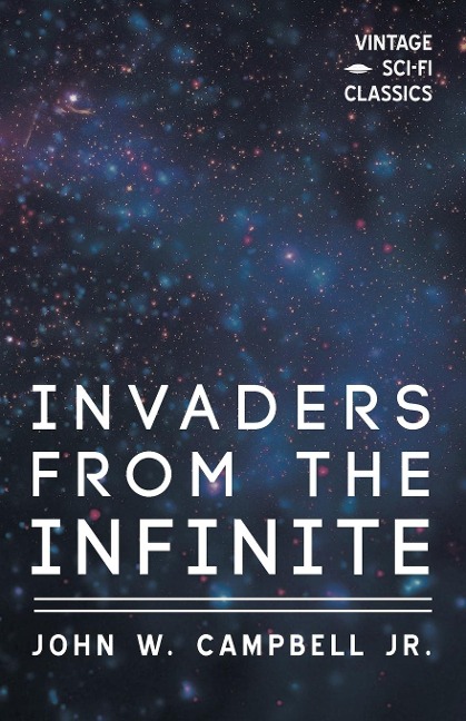 Invaders from the Infinite - John W. Campbell