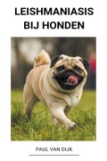 Cover-Bild zum Titel 'Leishmaniasis bij honden' von 'Paul van Dijk'