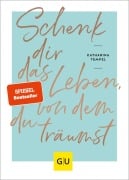 Cover-Bild zum Titel 'Schenk dir das Leben, von dem du träumst' von 'Katharina Tempel'