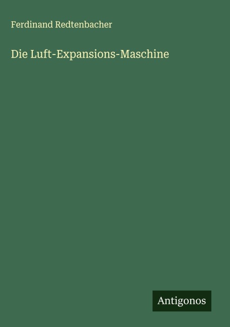 Die Luft-Expansions-Maschine - Ferdinand Redtenbacher