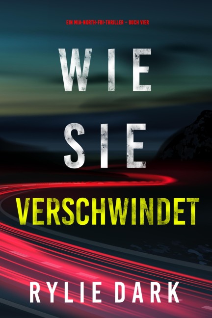 Wie sie verschwindet (Ein Mia-North-FBI-Thriller - Buch Vier) - Rylie Dark