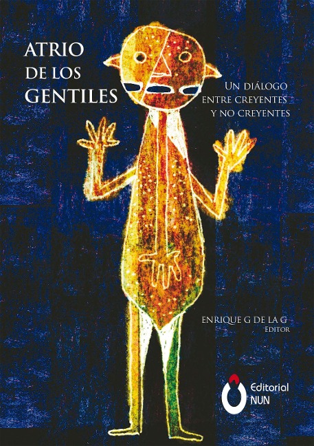 Atrio de los Gentiles - Enrique G de la G, Luis Xavier López Farjeat, Gustavo Ortíz Millán, Melchor Sánchez de Toca, Guillermo Moisés Hurtado Pérez