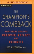 The Champion's Comeback: How Great Athletes Recover, Reflect, and Reignite - Jim Afremow