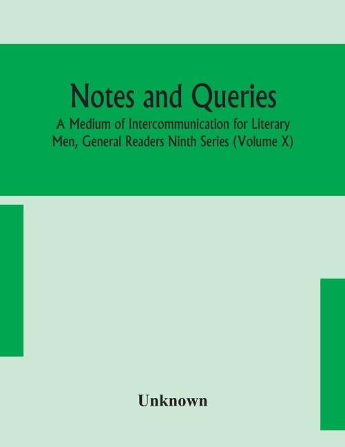 Notes and queries; A Medium of Intercommunication for Literary Men, General Readers Ninth Series (Volume X) - Unknown