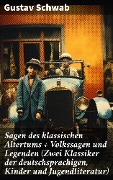 Sagen des klassischen Altertums + Volkssagen und Legenden (Zwei Klassiker der deutschsprachigen, Kinder und Jugendliteratur) - Gustav Schwab