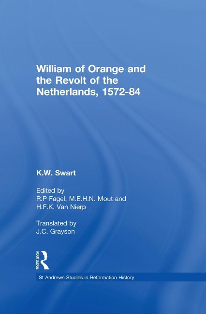 William of Orange and the Revolt of the Netherlands, 1572-84 - K. W. Swart