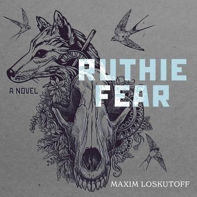Ruthie Fear Lib/E - Maxim Loskutoff