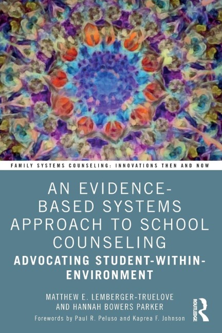 An Evidence-Based Systems Approach to School Counseling - Matthew Lemberger-Truelove, Hannah Bowers Parker