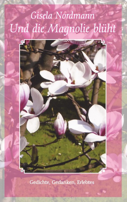 Und die Magnolie blüht - Gisela Nordmann