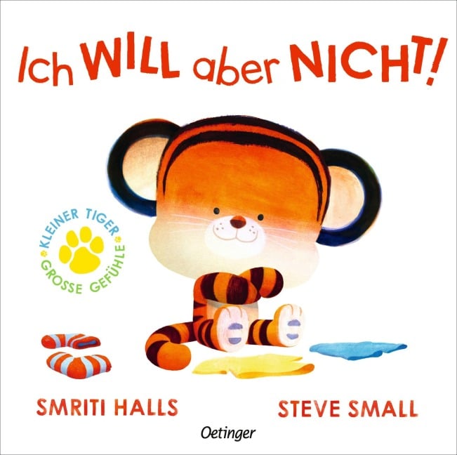 Der kleine Tiger. Ich WILL aber NICHT! - Smriti Halls