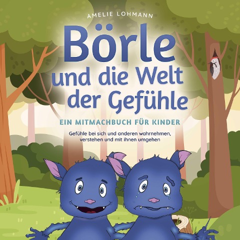 Börle und die Welt der Gefühle - Ein Mitmachbuch für Kinder: Gefühle bei sich und anderen wahrnehmen, verstehen und mit ihnen umgehen - Amelie Lohmann