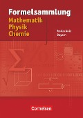 Formelsammlung Mathematik - Physik - Chemie. Realschule Bayern - Alois Einhauser, Christian Hörter