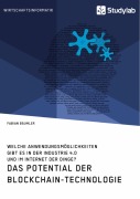 Das Potential der Blockchain-Technologie. Welche Anwendungsmöglichkeiten gibt es in der Industrie 4.0 und im Internet der Dinge? - Fabian Bäumler