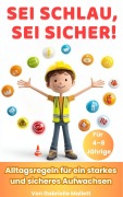 Cover-Bild zum Titel 'Sei schlau, sei sicher! : Alltagsregeln für ein starkes und sicheres Aufwachsen' von 'Gabrielle Mallett'
