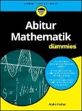 Abitur Mathematik für Dummies - André Fischer