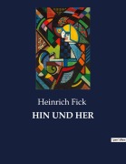 Cover-Bild zum Titel 'HIN UND HER' von 'Heinrich Fick'