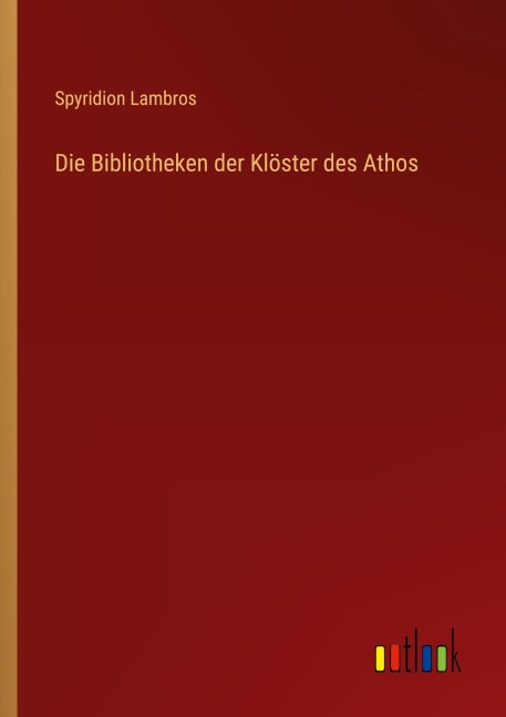 Die Bibliotheken der Klöster des Athos - Spyridion Lambros