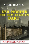 Cover-Bild zum Titel 'Der Mörder mit dem dunklen Bart: Kriminalroman' von 'Annie Haynes'