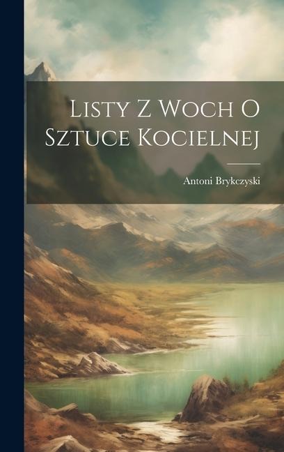 Listy Z Woch O Sztuce Kocielnej - Antoni Brykczyski