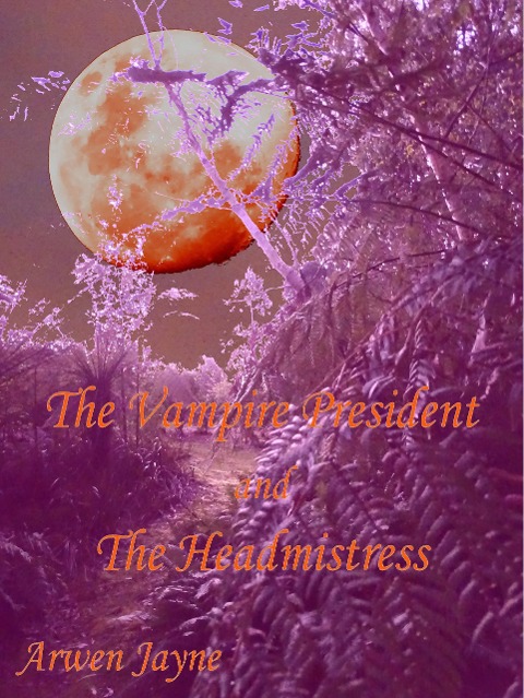The Vampire President and the Headmistress (Left Hand Adventures, #6) - Arwen Jayne