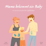 Cover-Bild zum Titel 'Mama bekommt ein Baby: von Geschwisterglück bis Gefühlschaos' von 'Sarah Rosenow'