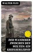 Cover-Bild zum Titel 'Der Wanderer zwischen den Welten: Ein Kriegserlebnis' von 'Walter Flex'
