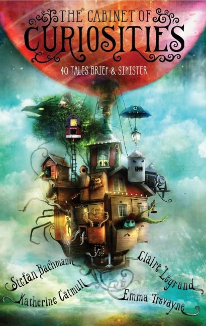 The Cabinet of Curiosities - Stefan Bachmann, Katherine Catmull, Claire Legrand, Emma Trevayne