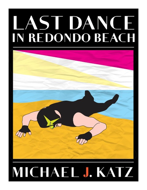 Last Dance In Redondo Beach (Sussman - Glick mystery trilogy, #2) - Michael J. Katz