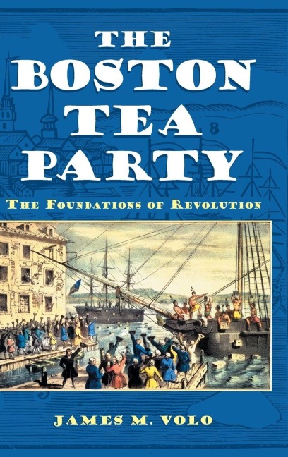 The Boston Tea Party - James M. Volo