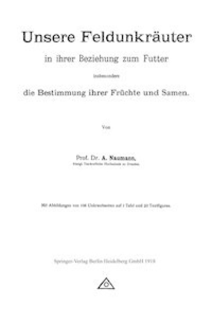 Unsere Feldunkräuter in ihrer Beziehung zum Futter, insbesondere die Bestimmung ihrer Früchte und Samen - Arno Neumann