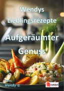 Cover-Bild zum Titel 'Wendys  Lieblingsrezepte - Aufgeräumter Genuss' von 'Wendy G.'