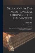 Cover-Bild zum Titel 'Dictionnaire Des Inventions, Des Origines Et Des Découvertes: Dans Les Arts, Les Sciences, La Géographie, L'histoire, L'argriculture, Le Commerce ...' von 'François Noël, L. J. M. Carpentier'