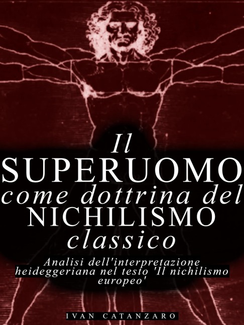Il superuomo come dottrina del nichilismo classico - Ivan Catanzaro